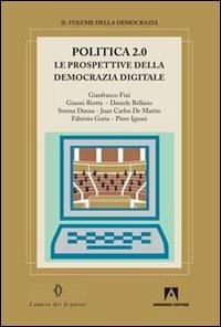 Politica 2.0. Le prospettive della democrazia digitale - Gianfranco Fini, Gianni Riotta, Daniele Bellasio - Libro Armando Editore 2013, Il volume della democrazia | Libraccio.it