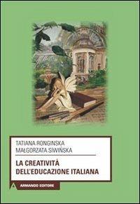 La creatività dell'educazione italiana - Tatiana Ronginska, Malgorzata Siwinska - Libro Armando Editore 2013, Scaffale aperto | Libraccio.it