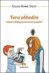 Farsi obbedire. Senza (obbligatoriamente) punire! - Gilles-Marie Valet - Libro Armando Editore 2013, Bambini e genitori | Libraccio.it