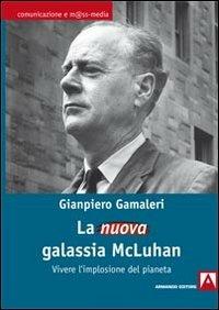 La nuova galassia McLuhan - Gianpiero Gamaleri - Libro Armando Editore 2013, Comunicazione e mass media | Libraccio.it