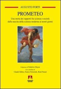 Prometeo. Una storia dei rapporti fra scienza e società dalla nascita della scienza moderna ai nostri giorni - Augusto Forti - Libro Armando Editore 2013, Temi del nostro tempo | Libraccio.it