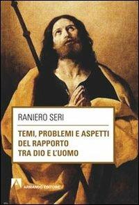Temi, problemi aspetti del rapporto tra Dio e l'uomo - Raniero Seri - Libro Armando Editore 2013, Filosofia | Libraccio.it