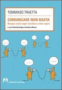Comunicare non basta. Bisogna anche saper ascoltare e voler capire - Tommaso Traetta - Libro Armando Editore 2013, Scaffale aperto/Psicologia | Libraccio.it