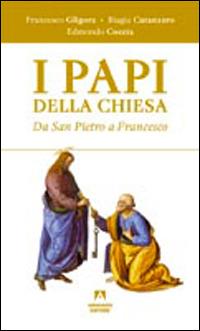 I papi della chiesa. Da san Pietro a Francesco - Francesco Gligora, Biagia Catanzaro, Edmondo Coccia - Libro Armando Editore 2015, Scaffale aperto | Libraccio.it