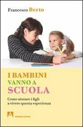 I bambini vanno a scuola. Come aiutare i figli a vivere questa esperienza