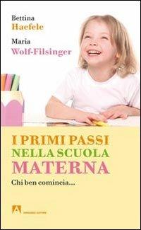 I primi passi nella scuola materna. Chi ben comincia... - Bettina Haefele, Maria Wolf-Filsinger - Libro Armando Editore 1998, Bambini e genitori | Libraccio.it