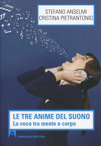 Le tre anime del suono. La voce tra mente e corpo - Stefano Anselmi, Cristina Pietrantonio - Libro Armando Editore 2013, Scaffale aperto | Libraccio.it