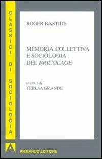 Memoria collettiva e sociologia del «bricolage» - Roger Bastide - Libro Armando Editore 2013, I classici della sociologia | Libraccio.it