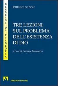Tre lezioni sul problema dell'esistenza di Dio - Étienne Gilson - Libro Armando Editore 2013, I classici della filosofia | Libraccio.it