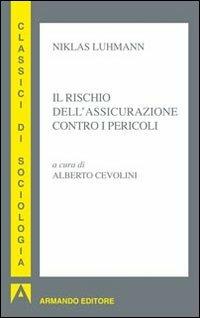 Il rischio dell'assicurazione contro i pericoli - Niklas Luhmann - Libro Armando Editore 2013, Sociologia | Libraccio.it
