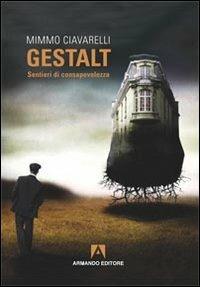Gestalt. Sentieri di consapevolezza - Mimmo Ciavarelli - Libro Armando Editore 2013, Scaffale aperto/Psicologia | Libraccio.it