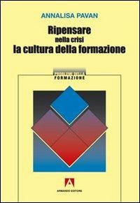 Ripensare nella crisi la cultura della formazione - Annalisa Pavan - Libro Armando Editore 2013, I problemi della formazione | Libraccio.it