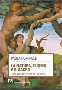 La natura, l'uomo e il sacro. Studi per una filosofia dell'esistenza - Paola Ruminelli - Libro Armando Editore 2013, Scaffale aperto | Libraccio.it