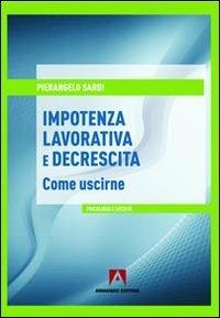 Impotenza lavorativa e decrescita. Come uscirne - Pierangelo Sardi - Libro Armando Editore 2013, Psicologia e società | Libraccio.it