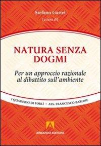 Natura senza dogmi. Per un approccio razionale al dibattito sull'ambiente  - Libro Armando Editore 2013, I quaderni di Forlì | Libraccio.it