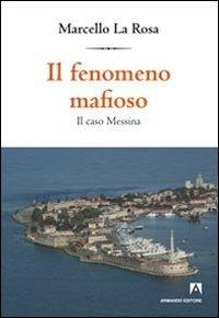 Il fenomeno mafioso. Il caso Messina - Marcello La Rosa - Libro Armando Editore 2013, Intersezioni | Libraccio.it