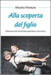 Alla scoperta del figlio. Manuale per diventare genitori e figli felici - Mauro Manghi - Libro Armando Editore 2013, Bambini e genitori | Libraccio.it