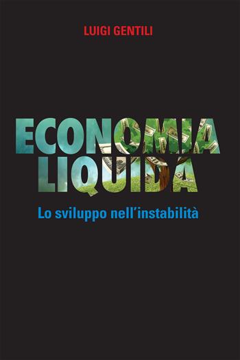 Economia liquida. Lo sviluppo dell'instabilità - Luigi Gentili - Libro Armando Editore 2018, Policy | Libraccio.it