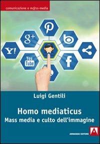Homo mediaticus. Mass media e culto dell'immagine - Luigi Gentili - Libro Armando Editore 2013, Comunicazione e mass media | Libraccio.it