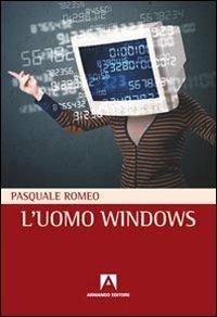 L' uomo windows - Pasquale Romeo - Libro Armando Editore 2013, Uroboros | Libraccio.it
