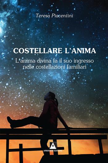 Anima di luce. L'infinita bellezza dell'anima umana - Teresa Piacentini - Libro Armando Editore 2018, L'umanità sinfonica | Libraccio.it
