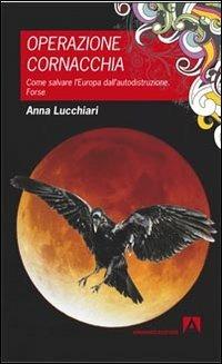 Operazione cornacchia. Come salvare l'Europa dall'autodistruzione. Forse - Anna Lucchiari - Libro Armando Editore 2013, Semi | Libraccio.it
