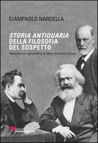 Storia antiquaria della filosofia del sospetto. Riflessioni non agiografiche su Marx, Nietzsche e Freud - Giampaolo Nardella - Libro Armando Editore 2014, Scaffale aperto/Filosofia | Libraccio.it