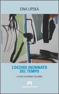 L' occhio incrinato del tempo - Ewa Lipska - Libro Armando Editore 2013, Scaffale aperto | Libraccio.it
