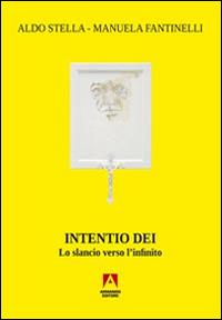 Intentio Dei. Lo slancio verso l'infinito - Manuela Fantinelli, Aldo Stella - Libro Armando Editore 2014, Temi del nostro tempo | Libraccio.it