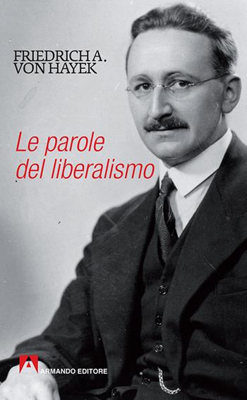 Le parole del liberalismo - Friedrich A. von Hayek - Libro Armando Editore 2017, Scaffale aperto | Libraccio.it