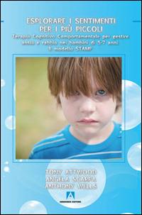 Esplorare i sentimenti per i più piccoli. Terapia cognitivo comportamentale per gestire ansia e rabbia nei bambini di 5-7 anni. Il modello STAMP - Tony Attwood, Angela Scarpa, Anthony Wells - Libro Armando Editore 2015, Infinite diversità | Libraccio.it