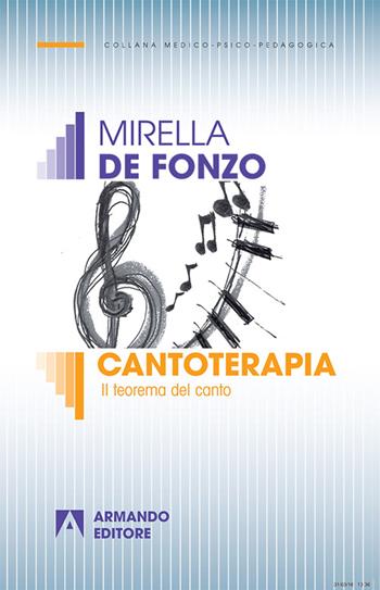 Cantoterapia. Il teorema del canto - Mirella De Fonzo - Libro Armando Editore 2016, Medico-psico-pedagogica | Libraccio.it