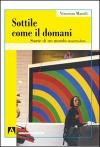 Sottile come il domani. Storie di un mondo ossessivo - Vincenzo Marsili - Libro Armando Editore 2014, Psicoanalisi e psichiatria dinamica | Libraccio.it