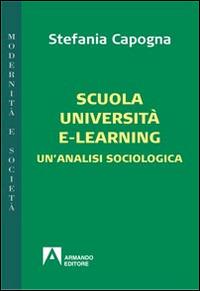 Scuola, università e-learning. Un'analisi sociologica - Stefania Capogna - Libro Armando Editore 2014, Modernità e società | Libraccio.it
