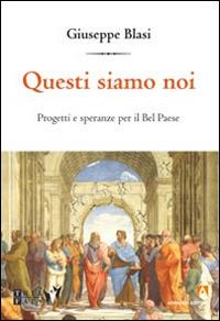 Questi siamo noi. Progetti e speranza per il Bel Paese - Giuseppe Blasi - Libro Armando Editore 2014, Intersezioni | Libraccio.it