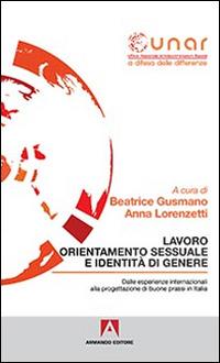 Lavoro orientamento sessuale e identità di genere. Con CD-ROM  - Libro Armando Editore 2015, Diritti, uguaglianza, integrazione | Libraccio.it