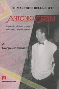 Il marchese della notte. Antonio Gerini. Una vita di lotte e sogni, successo, amori, onori - Giorgio De Romanis - Libro Armando Editore 2014, Scaffale aperto | Libraccio.it