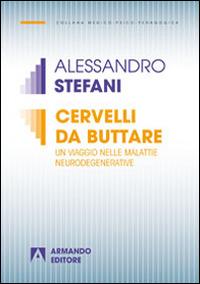 Cervelli da buttare. Un viaggio nelle malattie neurodegenerative - Alessandro Stefani - Libro Armando Editore 2014, Medico-psico-pedagogica | Libraccio.it