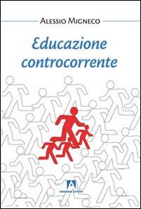 Educazione controcorrente - Alessandro Migneco - Libro Armando Editore 2014, Bambini e genitori | Libraccio.it