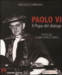 Paolo VI papa del dialogo - Nicola Currado - Libro Armando Editore 2014, Fotografici | Libraccio.it