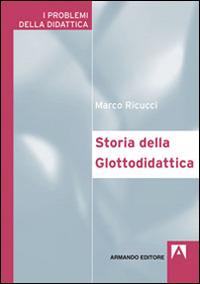 Storia della glottodidattica - Marco Ricucci - Libro Armando Editore 2014, I problemi della didattica | Libraccio.it