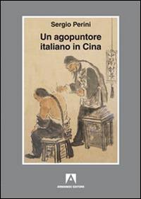 Un agopuntore italiano in Cina - Sergio Perini - Libro Armando Editore 2015, Itinera | Libraccio.it