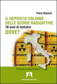 Il deposito italiano delle scorie italiane. 18 anni di tentativi - Piero Risoluti - Libro Armando Editore 2015, I libri di Kronos | Libraccio.it