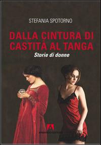 Dalla cintura di castità al tanga. Storie di donne - Stefania Spotorno - Libro Armando Editore 2015, Scaffale aperto | Libraccio.it