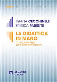 La didattica in mano. La lingua dei segni come strumento operativo - Tiziana Cecchinelli, Brigida Parente - Libro Armando Editore 2015, Medico-psico-pedagogica | Libraccio.it