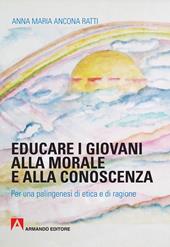 Educare i giovani alla morale e alla conoscenza. Per una palingenesi di etica e di ragione