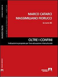 Oltre i confini. Indicazioni e proposte per fare educazione interculturale  - Libro Armando Editore 2015, Studi interculturali | Libraccio.it