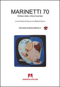 Marinetti 70. Sintesi della critica futurista  - Libro Armando Editore 2015, Avanguardie | Libraccio.it