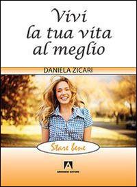Vivi la tua vita al meglio - Daniela Zicari - Libro Armando Editore 2015, Stare bene | Libraccio.it