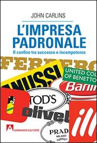 L' impresa padronale. Il confine tra successo e incompetenza - John Carlins - Libro Armando Editore 2015, Scaffale aperto | Libraccio.it